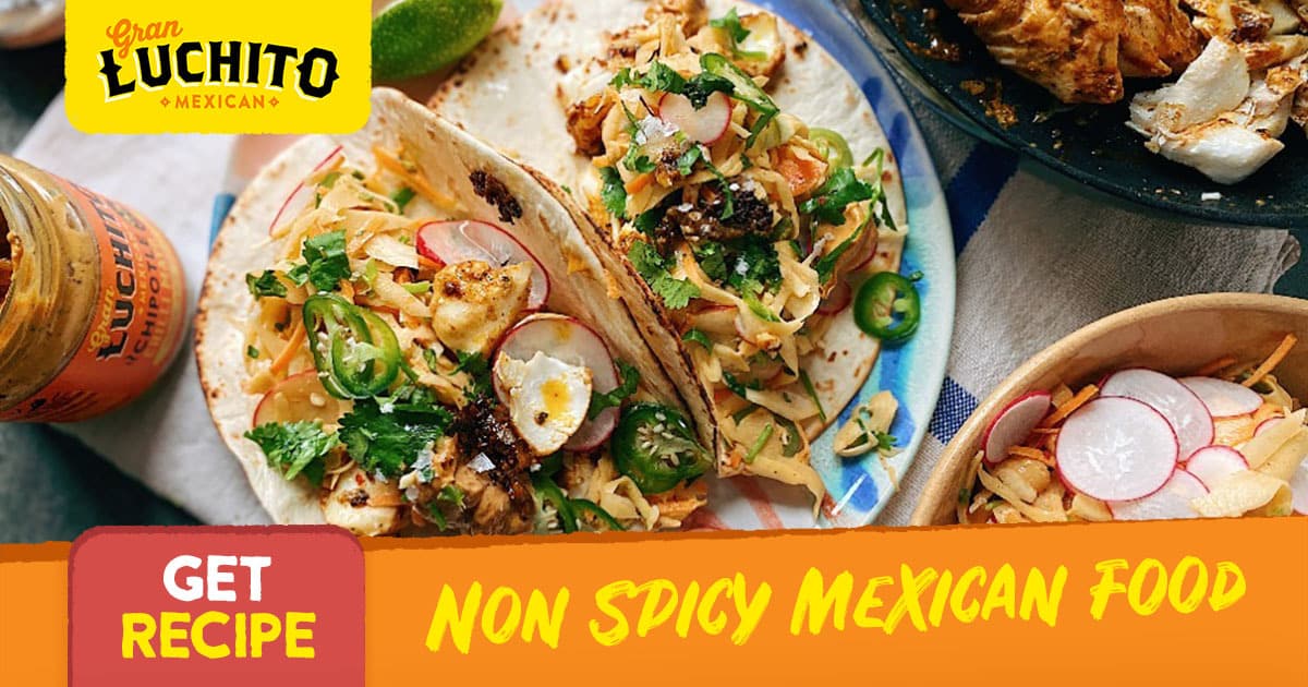 20-non-spicy-mexican-food-mild-mexican-dishes-gran-luchito
