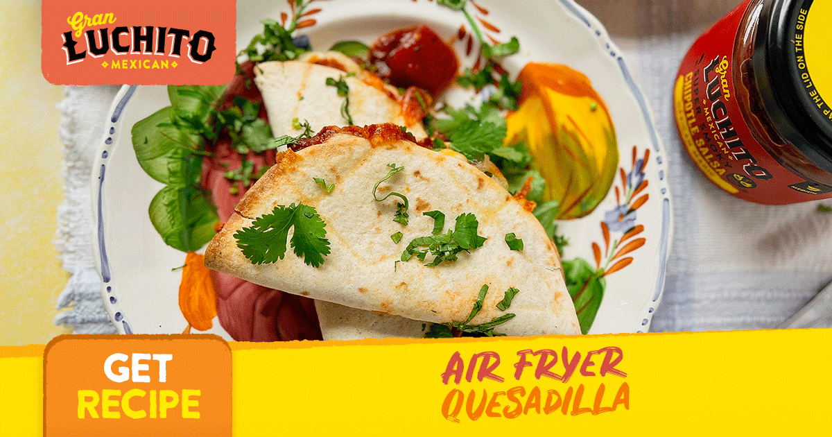 Air Fryer Quesadilla, Easy Quesadilla | Gran Luchito