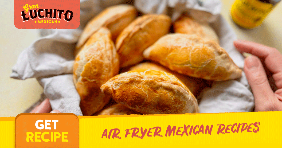 Air Fryer Mexican Recipes Easy & Full of Flavour Gran Luchito