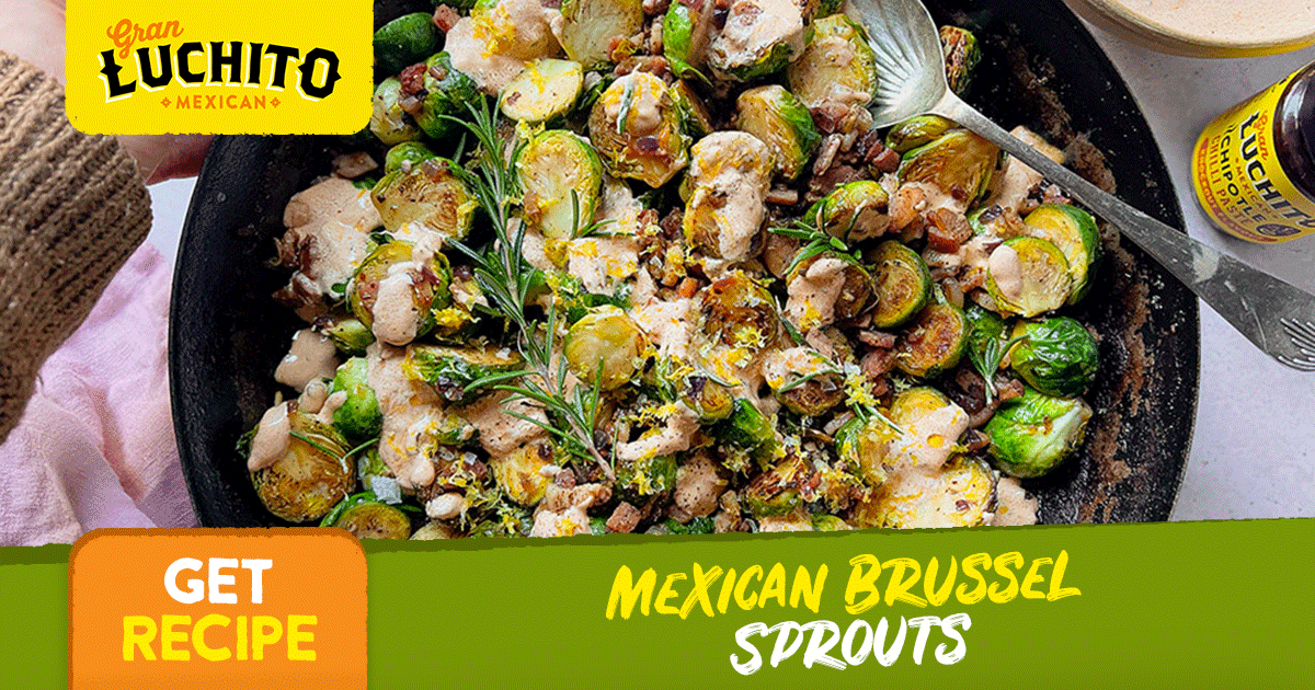 Zesty Twist with Mexican Brussels Sprouts Gran Luchito